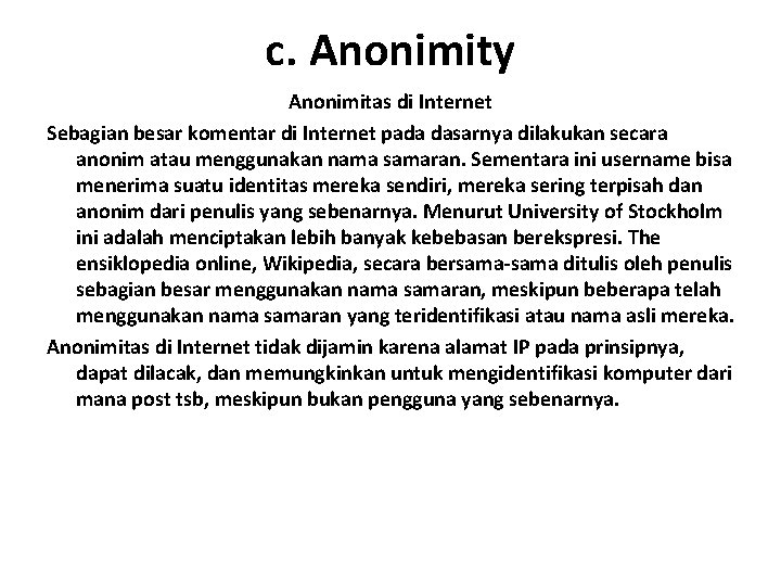 c. Anonimity Anonimitas di Internet Sebagian besar komentar di Internet pada dasarnya dilakukan secara