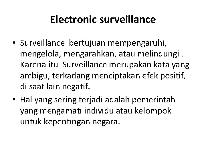 Electronic surveillance • Surveillance bertujuan mempengaruhi, mengelola, mengarahkan, atau melindungi. Karena itu Surveillance merupakan