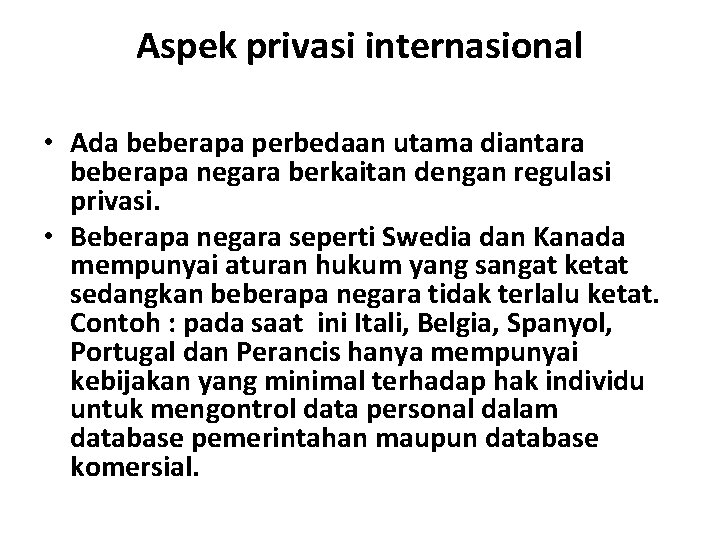 Aspek privasi internasional • Ada beberapa perbedaan utama diantara beberapa negara berkaitan dengan regulasi