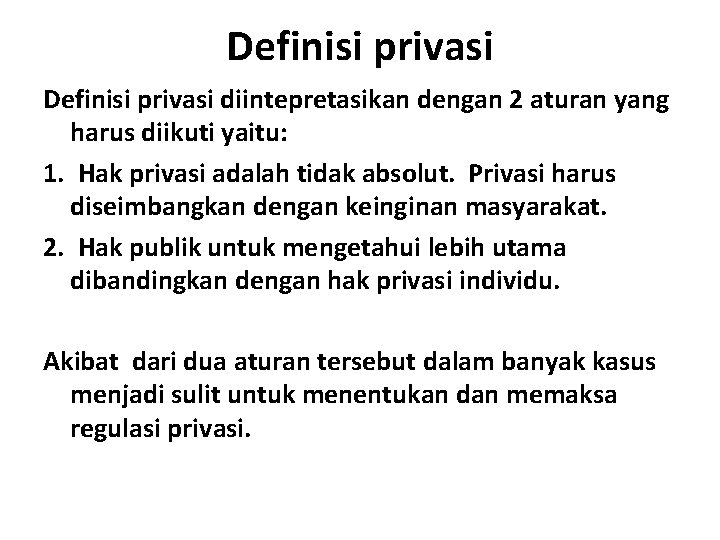 Definisi privasi diintepretasikan dengan 2 aturan yang harus diikuti yaitu: 1. Hak privasi adalah