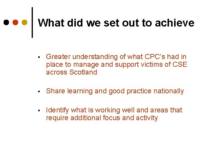 What did we set out to achieve § Greater understanding of what CPC’s had