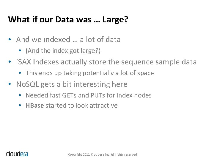 What if our Data was … Large? • And we indexed … a lot