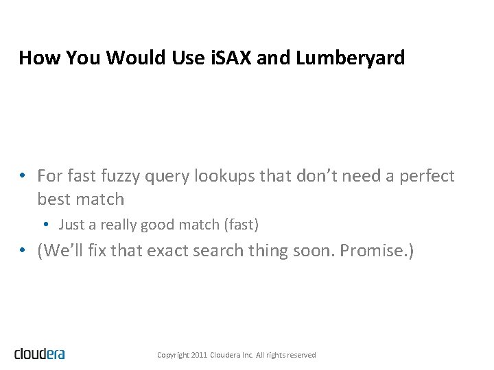 How You Would Use i. SAX and Lumberyard • For fast fuzzy query lookups