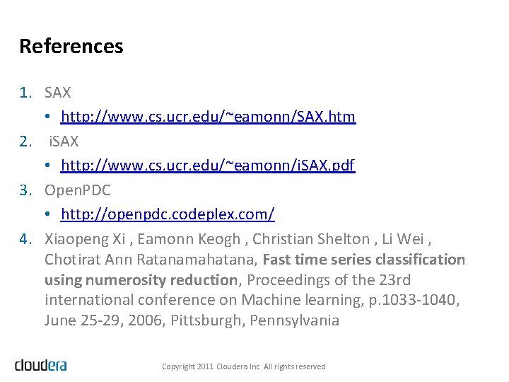 References 1. SAX • http: //www. cs. ucr. edu/~eamonn/SAX. htm 2. i. SAX •