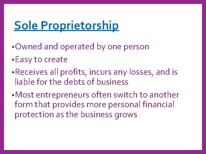 Sole Proprietorship • Owned and operated by one person • Easy to create •