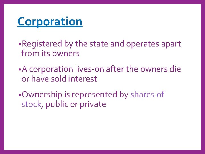 Corporation • Registered by the state and operates apart from its owners • A
