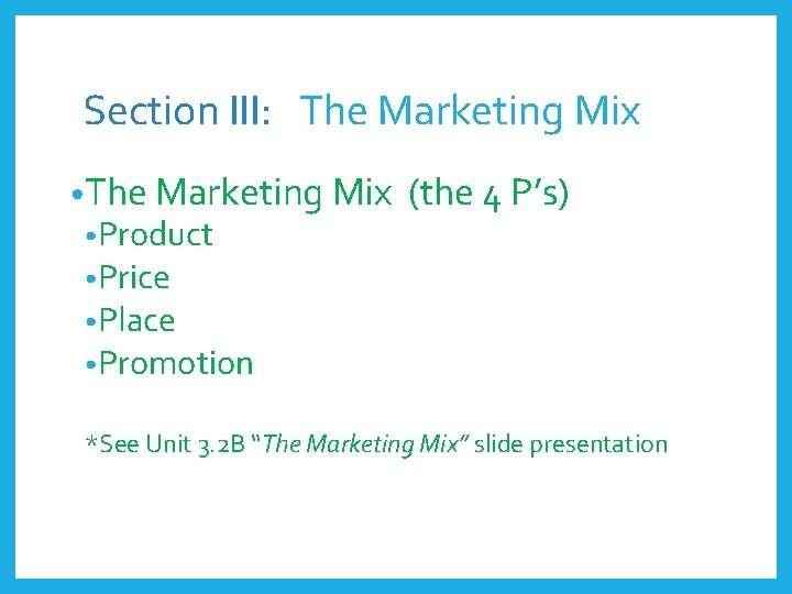 Section III: The Marketing Mix • Product • Price • Place • Promotion (the