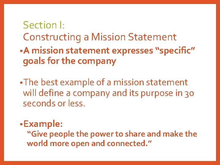 Section I: Constructing a Mission Statement • A mission statement expresses “specific” goals for