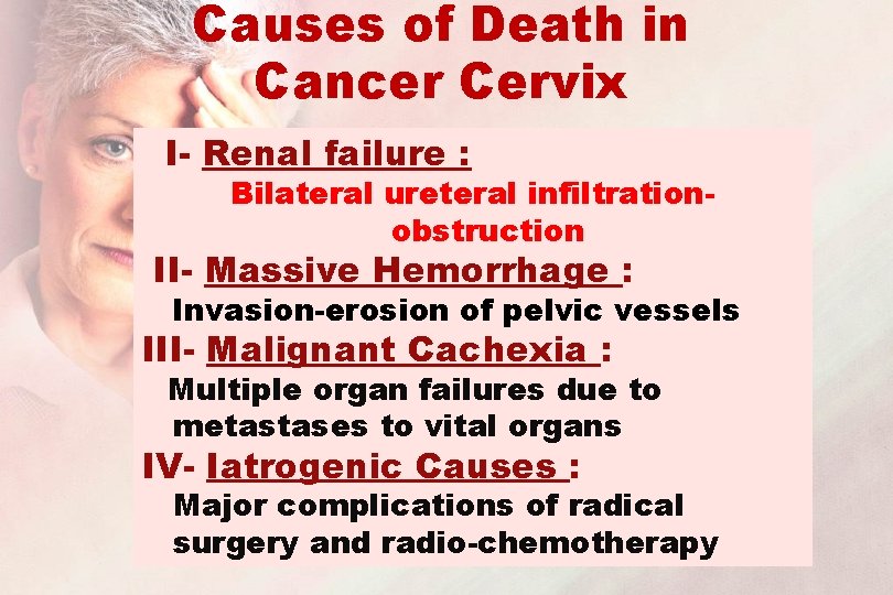Causes of Death in Cancer Cervix I- Renal failure : Bilateral ureteral infiltrationobstruction II-