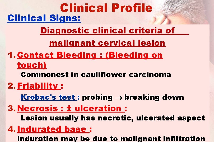 Clinical Profile Clinical Signs: Diagnostic clinical criteria of malignant cervical lesion 1. Contact Bleeding
