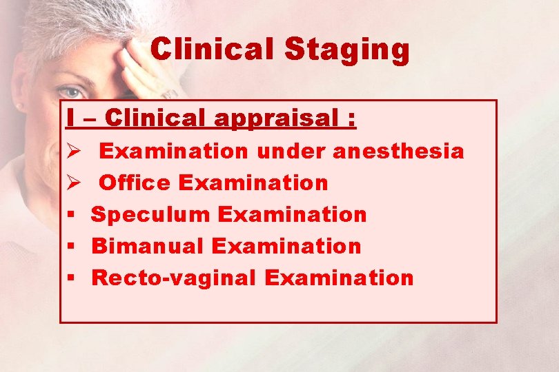 Clinical Staging I – Clinical appraisal : Ø Ø § § § Examination under