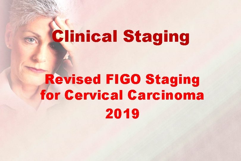Clinical Staging Revised FIGO Staging for Cervical Carcinoma 2019 