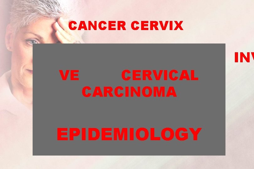 CANCER CERVIX VE CERVICAL CARCINOMA EPIDEMIOLOGY INV 