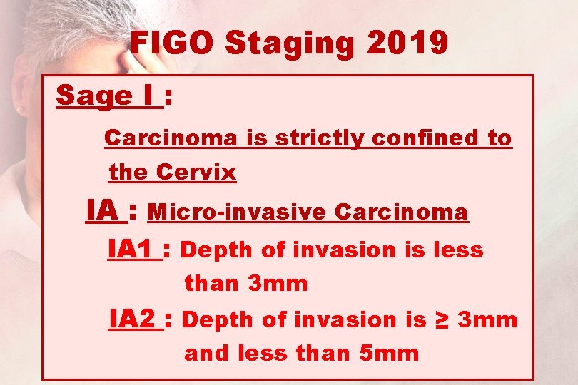 FIGO Staging 2019 Sage I : Carcinoma is strictly confined to the Cervix IA