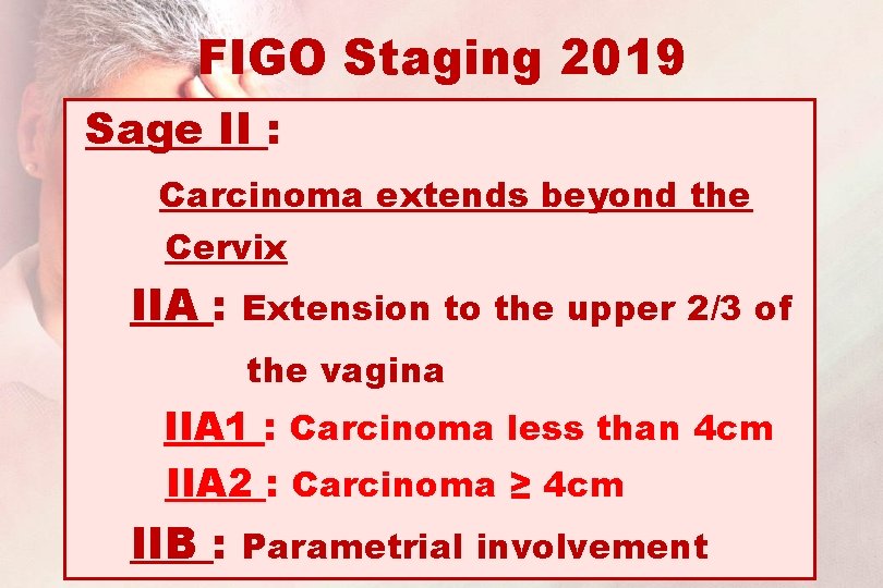 FIGO Staging 2019 Sage II : Carcinoma extends beyond the Cervix IIA : Extension