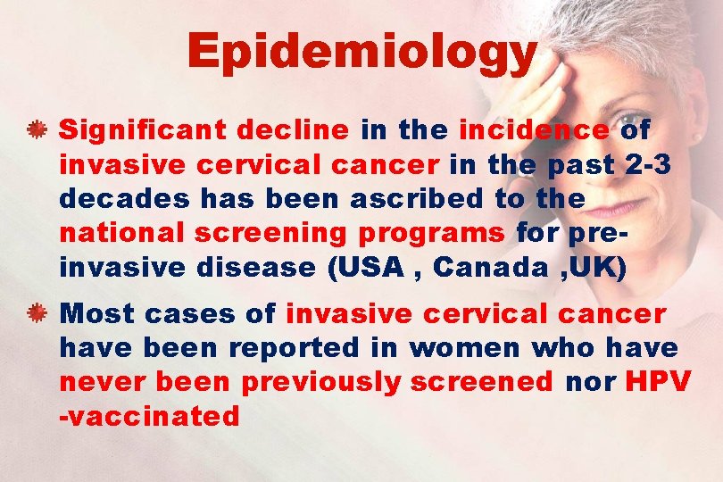 Epidemiology Significant decline in the incidence of invasive cervical cancer in the past 2