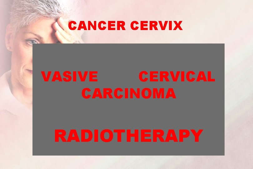 CANCER CERVIX VASIVE CERVICAL CARCINOMA RADIOTHERAPY 