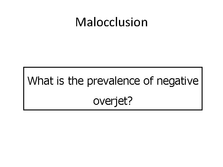 Malocclusion What is the prevalence of negative overjet? 