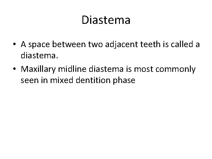 Diastema • A space between two adjacent teeth is called a diastema. • Maxillary