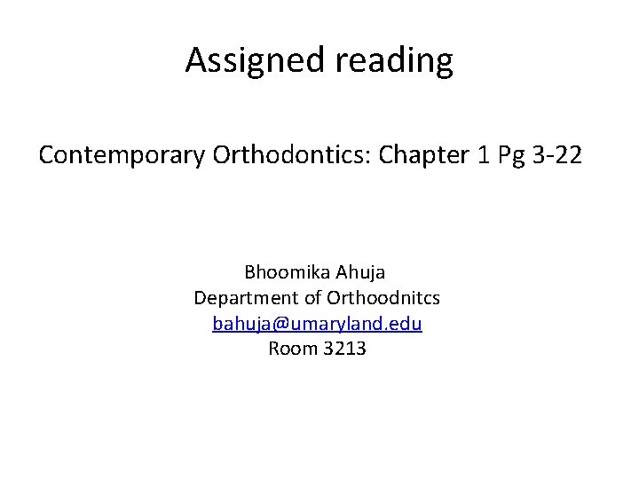 Assigned reading Contemporary Orthodontics: Chapter 1 Pg 3 -22 Bhoomika Ahuja Department of Orthoodnitcs