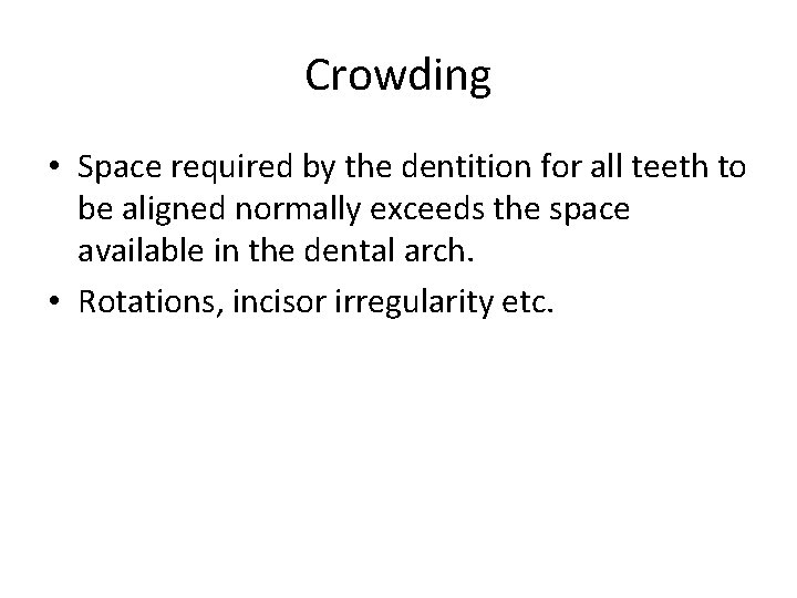 Crowding • Space required by the dentition for all teeth to be aligned normally