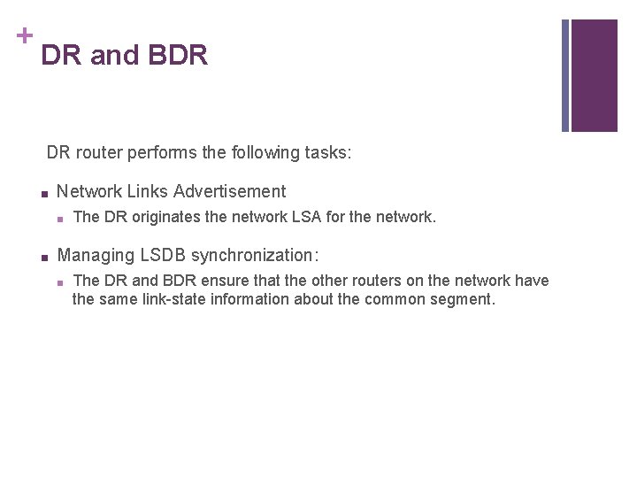 + DR and BDR DR router performs the following tasks: ■ Network Links Advertisement