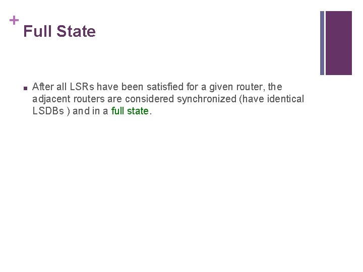 + Full State ■ After all LSRs have been satisfied for a given router,