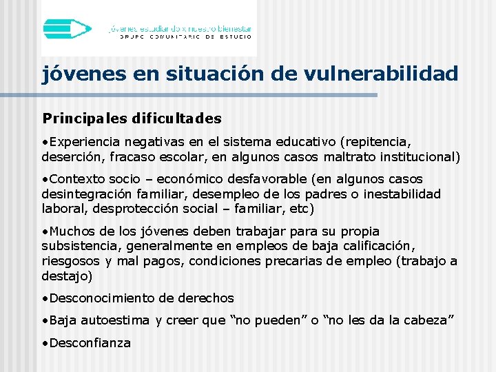 jóvenes en situación de vulnerabilidad Principales dificultades • Experiencia negativas en el sistema educativo