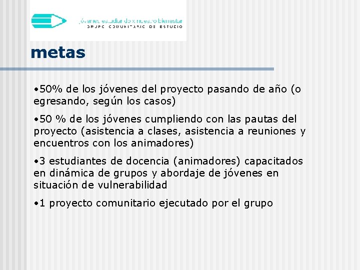 metas • 50% de los jóvenes del proyecto pasando de año (o egresando, según