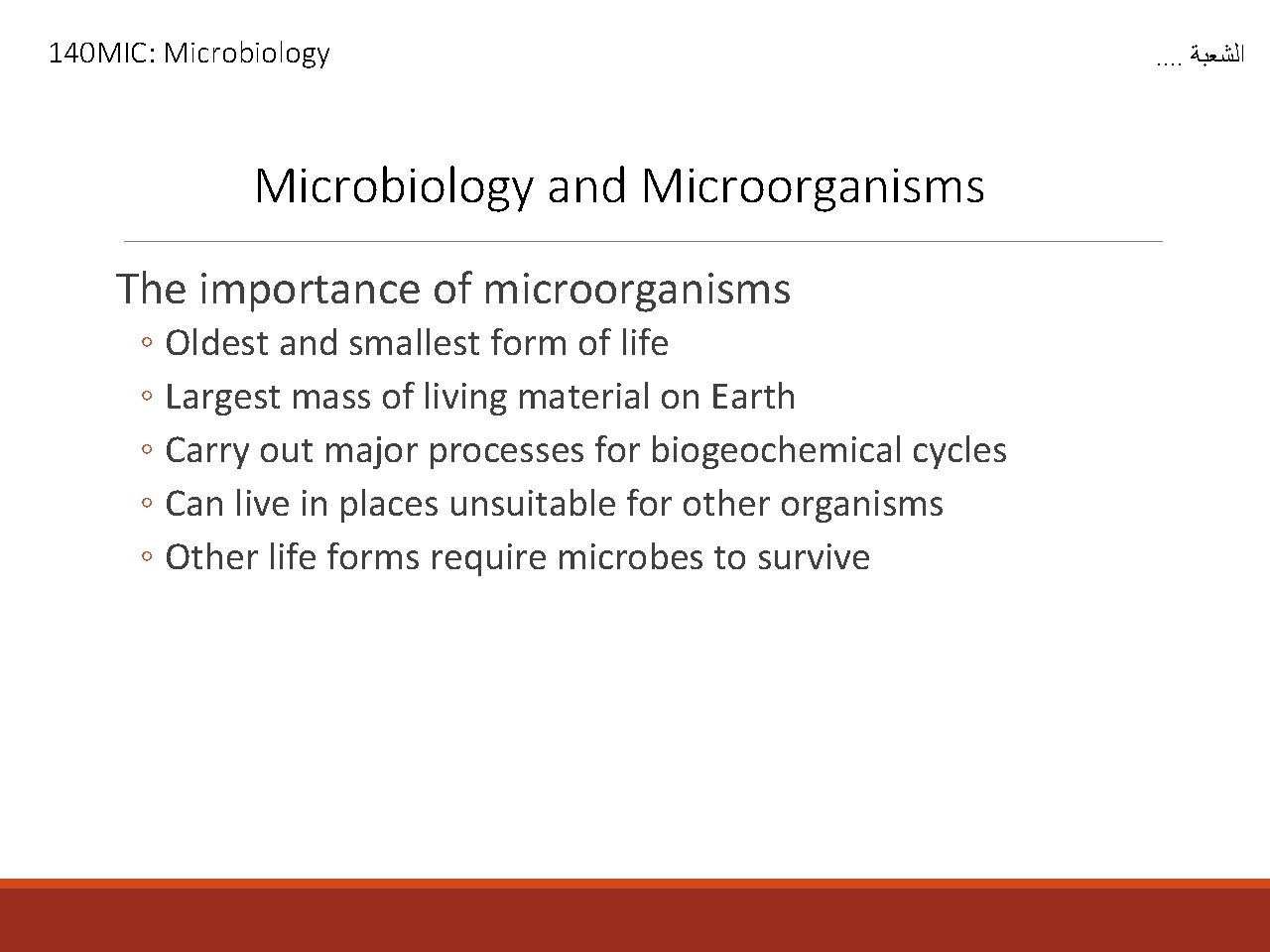 140 MIC: Microbiology and Microorganisms The importance of microorganisms ◦ Oldest and smallest form
