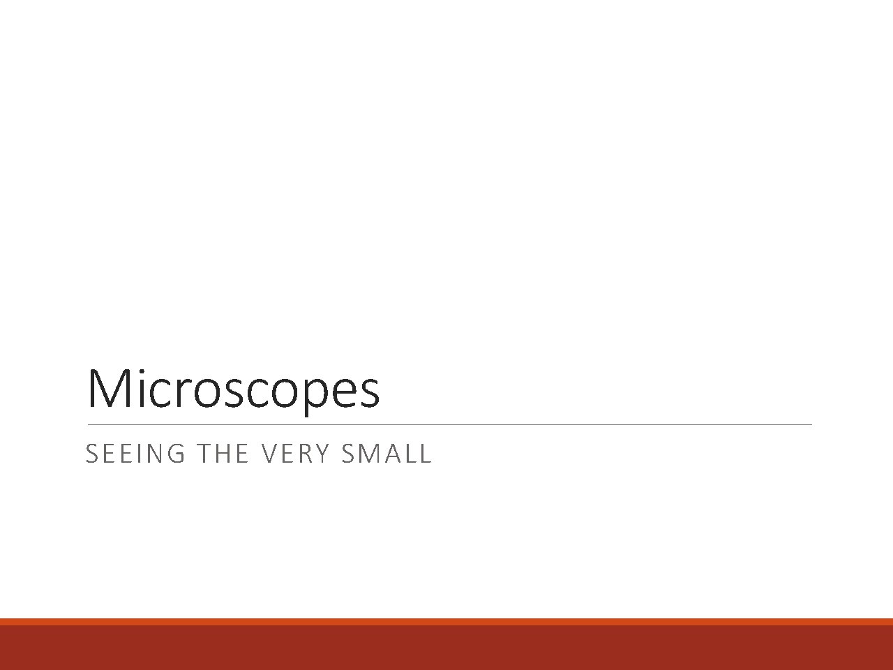 Microscopes SEEING THE VERY SMALL 