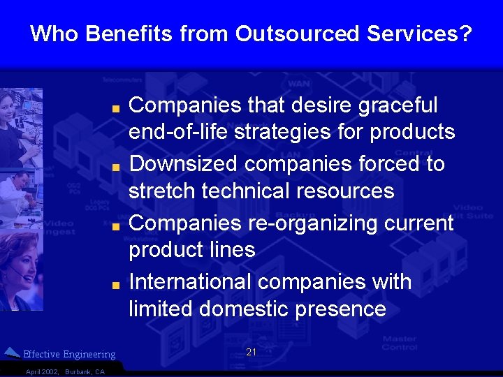 Who Benefits from Outsourced Services? Companies that desire graceful end-of-life strategies for products Downsized
