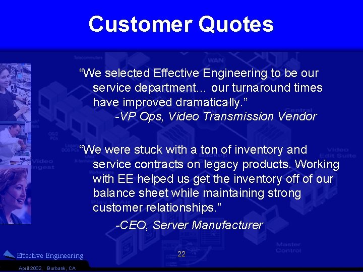 Customer Quotes “We selected Effective Engineering to be our service department… our turnaround times