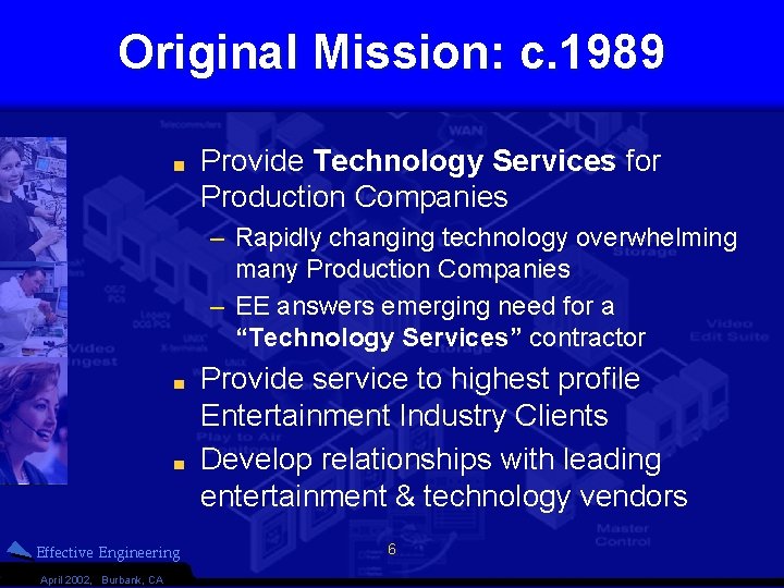 Original Mission: c. 1989 Provide Technology Services for Production Companies – Rapidly changing technology