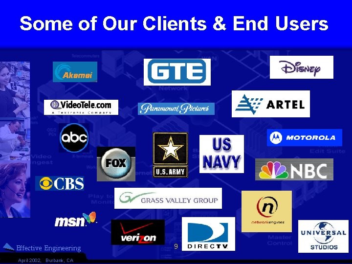 Some of Our Clients & End Users Effective Engineering April 2002, Burbank, CA 9