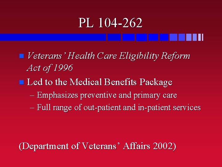 PL 104 -262 Veterans’ Health Care Eligibility Reform Act of 1996 Led to the
