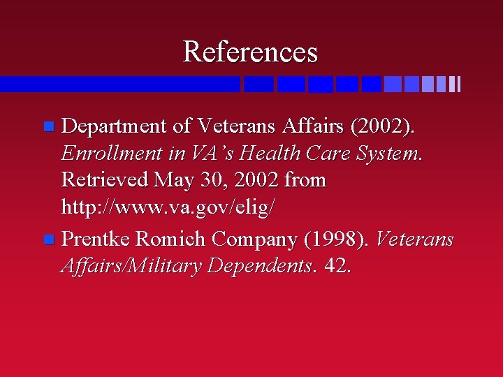 References Department of Veterans Affairs (2002). Enrollment in VA’s Health Care System. Retrieved May
