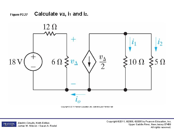 Figure P 2. 27 Calculate vΔ, i 1 and i 2. Electric Circuits, Ninth Figure P 2. 27 Calculate vΔ, i 1 and i 2. Electric Circuits, Ninth