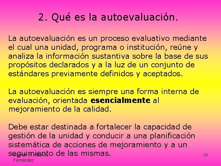 2. Qué es la autoevaluación. La autoevaluación es un proceso evaluativo mediante el cual