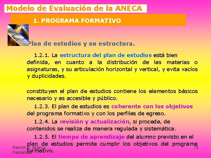 Modelo de Evaluación de la ANECA 1. PROGRAMA FORMATIVO ü Plan de estudios y