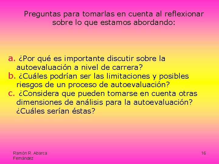 Preguntas para tomarlas en cuenta al reflexionar sobre lo que estamos abordando: a. ¿Por