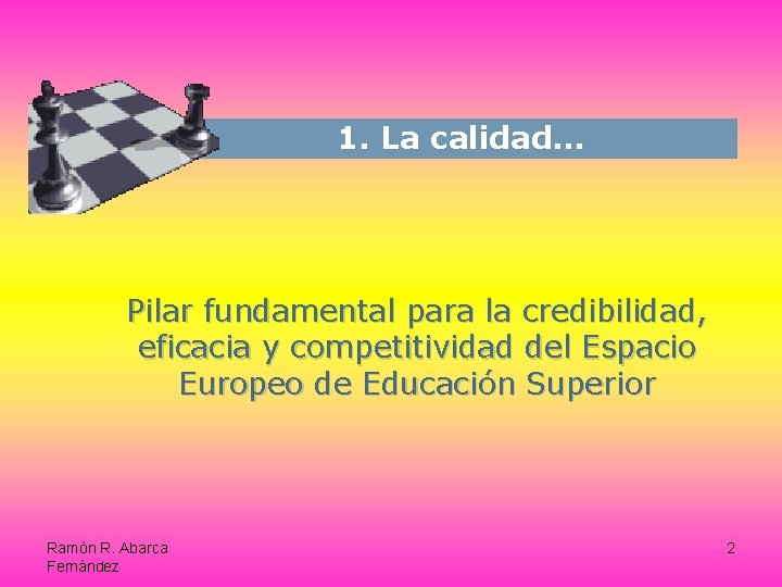 1. La calidad… Pilar fundamental para la credibilidad, eficacia y competitividad del Espacio Europeo
