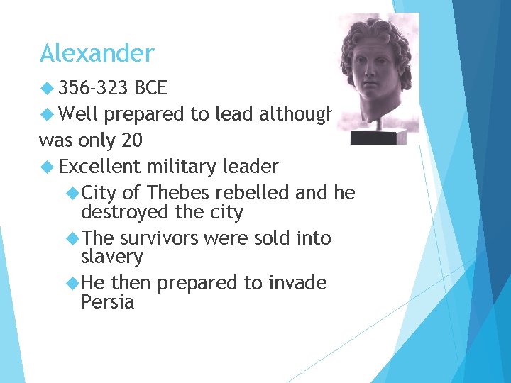 Alexander 356 -323 BCE Well prepared to lead although he was only 20 Excellent