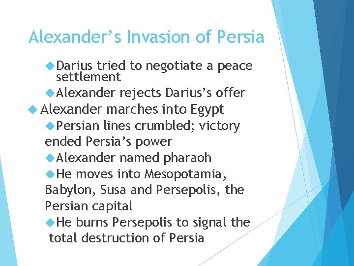 Alexander’s Invasion of Persia Darius tried to negotiate a peace settlement Alexander rejects Darius’s