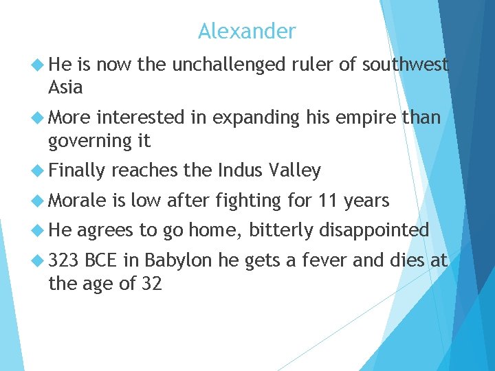 Alexander He is now the unchallenged ruler of southwest Asia More interested in expanding