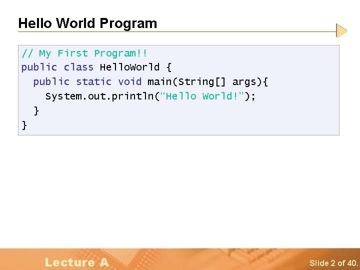 Hello World Program // My First Program!! public class Hello. World { public static