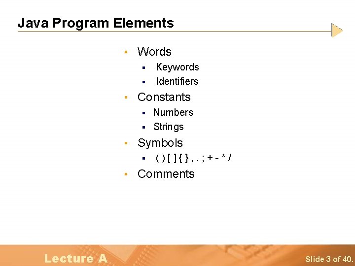 Java Program Elements • Words § § Keywords Identifiers • Constants Numbers § Strings