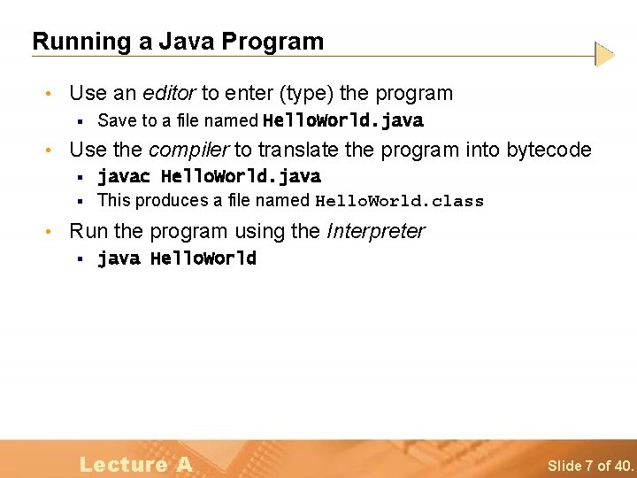Running a Java Program • Use an editor to enter (type) the program §