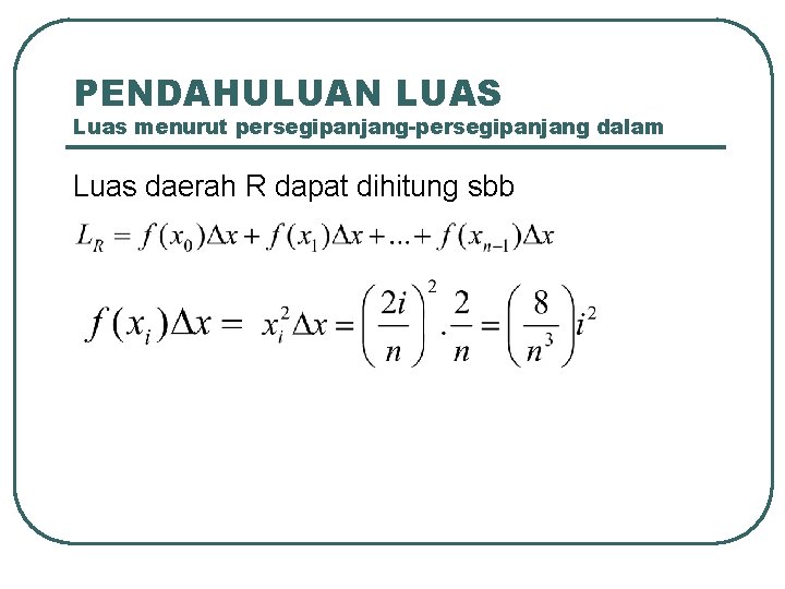 PENDAHULUAN LUAS Luas menurut persegipanjang-persegipanjang dalam Luas daerah R dapat dihitung sbb 