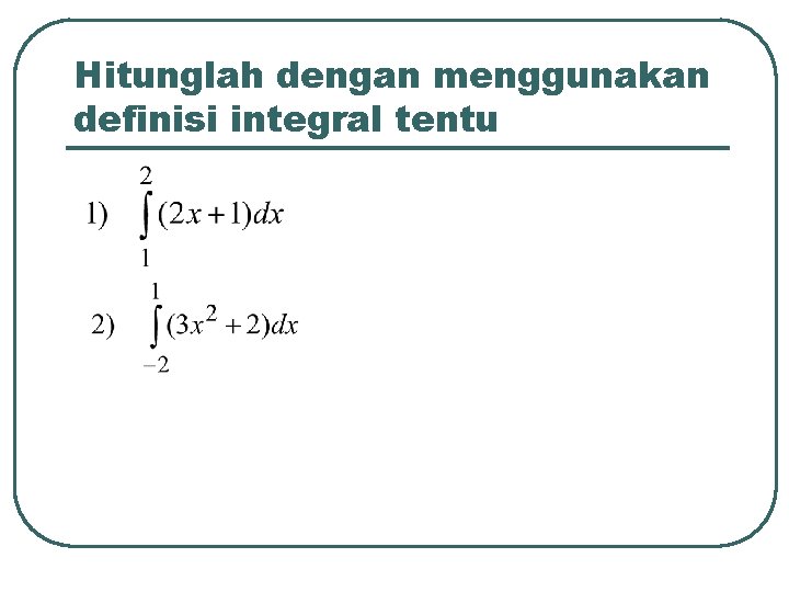 Hitunglah dengan menggunakan definisi integral tentu 